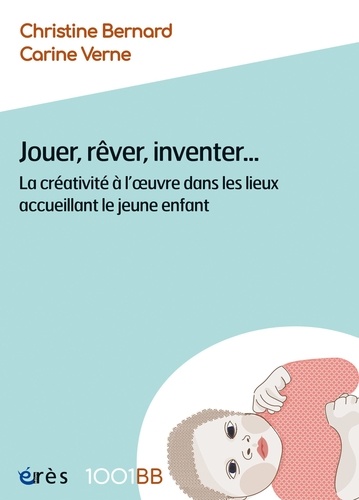 Jouer, rêver, inventer.... La créativité à l'oeuvre dans les lieux accueillant le jeune enfant