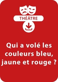 Christine Berthon - THEATRALE  : Qui a volé les couleurs bleu, jaune et rouge ? (8-9 ans) - Une pièce de théâtre à télécharger.