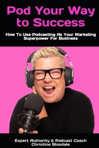  Christine Blosdale - Pod Your Way To Success: How To Use Podcasting As Your Marketing Superpower For Business.