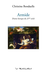 Christine Bonduelle - Armide - Drame baroque du 21e siecle.