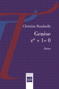 Christine Bonduelle - Genèse, eiπ + 1 = 0.
