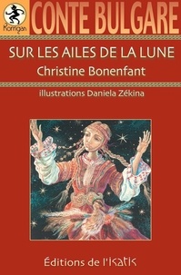Christine Bonenfant - Sur les ailes de la lune. conte bulgare.