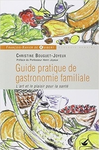 Christine Bouguet-Joyeux - Guide pratique de gastronomie familiale - L'art et le plaisir pour la santé.