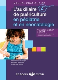 Christine Boussaroque et Elisabeth Haentjens - Manuel pratique de l'auxiliaire de puériculture en pédiatrie et en néonatalogie.
