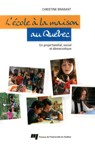 Christine Brabant - L'école à la maison au Québec - Un projet familial, social et démocratique.