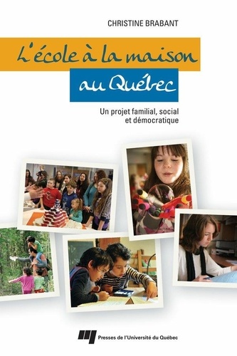 Christine Brabant - L'école à la maison au Québec - Un projet familial, social et démocratique.