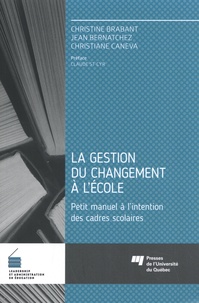 Christine Brabant et Jean Bernatchez - La gestion du changement à l'école - Petit manuel à l'intention des cadres scolaires.