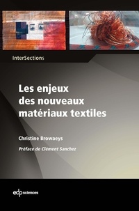 Christine Browaeys - Les enjeux des nouveaux matériaux textiles - Le substrat textile au coeur de la compétition des matériaux pour l'innovation technologique.