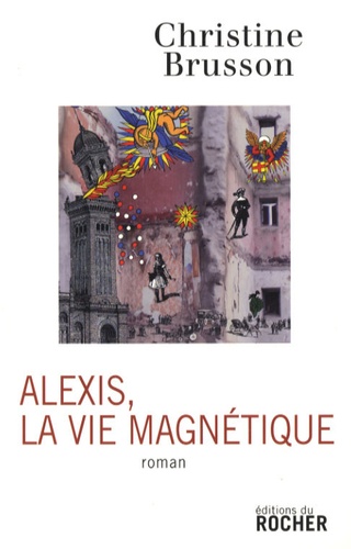 Christine Brusson - Alexis, la vie magnétique.