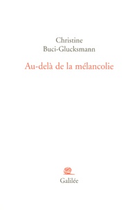 Christine Buci-Glucksmann - Au-delà de la mélancolie.