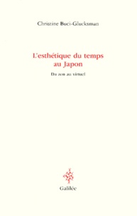 Christine Buci-Glucksmann - L'Esthetique Du Temps Au Japon. Du Zen Au Virtuel.