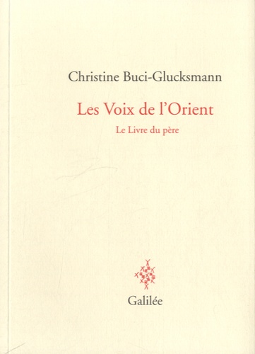 Christine Buci-Glucksmann - Les voix de l'Orient - Le livre du père.