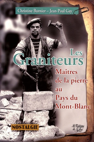 Christine Burnier et Jean-Paul Gay - Les Graniteurs - Les maîtres de la pierre au pays du Mont-Blanc.