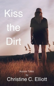  Christine C Elliott - Kiss the Dirt - Aussie Tales.