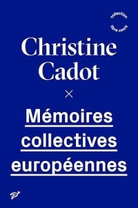 Christine Cadot - Mémoires collectives européennes.