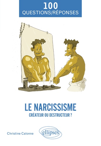 Le narcissisme. Créateur ou destructeur ?