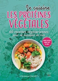 Livres gratuits à télécharger pour iphone Je cuisine les protéines végétales MOBI RTF ePub par Christine Calvet en francais