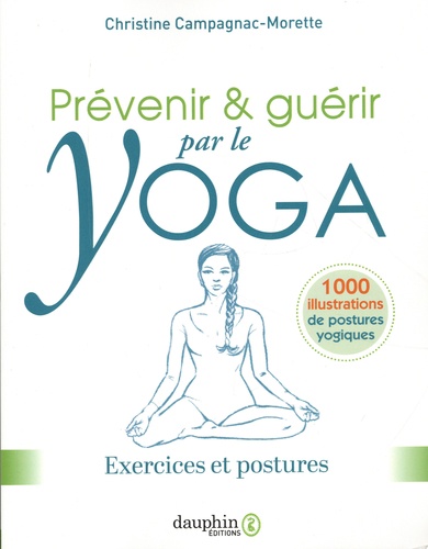 Prévenir & guérir par le yoga. Exercices et postures