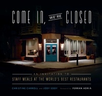 Christine Carroll et Jody Eddy - Come In, We're Closed - An Invitation to Staff Meals at the World's Best Restaurants.
