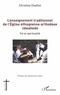 Christine Chaillot - L'enseignement traditionnel de l'Eglise éthiopienne orthodoxe täwahedo - Foi et spiritualité.