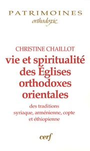 Christine Chaillot - Vie et spiritualité des Eglises orthodoxes orientales des traditions syriaque, arménienne, copte et éthiopienne.
