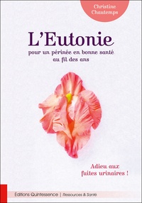 Christine Chautemps - L'Eutonie pour un périnée en bonne santé au fil des ans - Adieu aux fuites urinaires !.