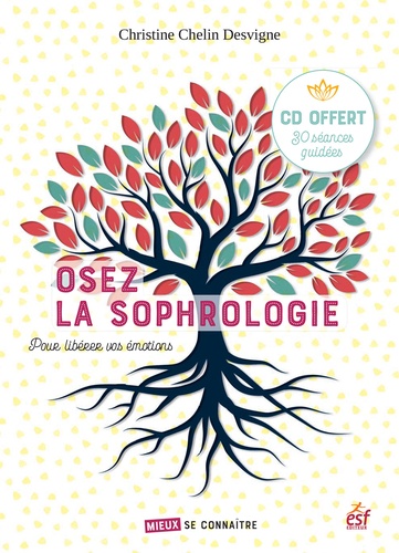 Osez la sophrologie. Pour libérer vos émotions et changer  avec 1 CD audio