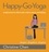 Happy-Go-Yoga. Simple Poses to Relieve Pain, Reduce Stress, and Add Joy