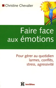 Christine Chevalier - Faire face aux émotions - Pour gérer au quotidien conflits, stress, agressivité.