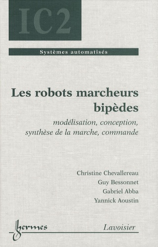 Christine Chevallereau et Guy Bessonnet - Les robots marcheurs bipèdes - Modélisation, conception, synthèse de la marche, commande.
