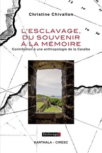 Christine Chivallon - L'esclavage, du souvenir à la mémoire - Contribution à une anthropologie de la Caraïbe.