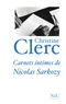 Christine Clerc - Carnets intimes de Nicolas Sarkozy.