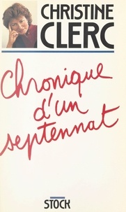 Christine Clerc - Chronique d'un septennat.