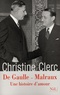 Christine Clerc - De Gaulle - Malraux - Une histoire d'amour.