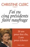 Christine Clerc - J'ai vu cinq présidents faire naufrage.