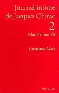 Christine Clerc - Journal intime de Jacques Chirac - tome 2 - Mai 1995 - mai 1996.