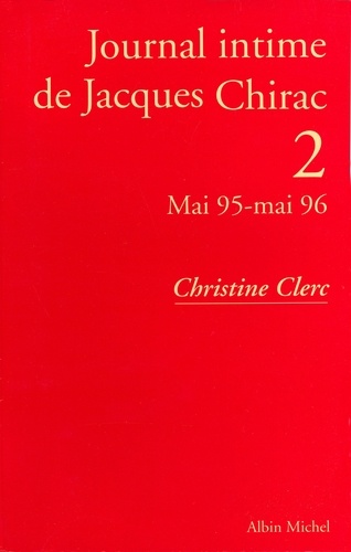 Journal intime de Jacques Chirac - tome 2. Mai 1995 - mai 1996