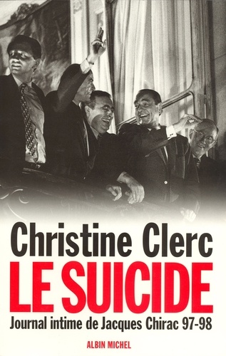 Journal intime de Jacques Chirac - tome 4. Le suicide - Juillet 1997 - mai 1998