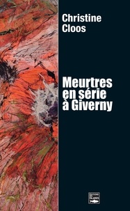 Christine Cloos - Meutres en série à Giverny.