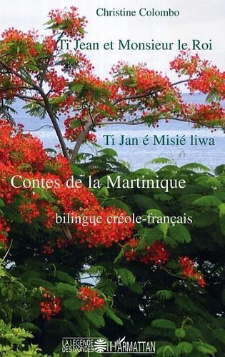 Christine Colombo - Ti Jean et Monsieur le Roi: contes magiques de la Martinique: bilingue créole-français.