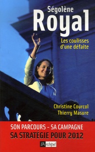 Christine Courcol et Thierry Masure - Ségolène Royal - Les coulisses d'une défaite.