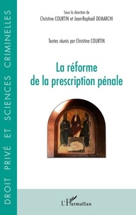 Christine Courtin et Jean-Raphaël Demarchi - La réforme de la prescription pénale.