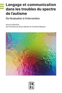 Christine Da Silva-Genest et Caroline Masson - Langage et communication dans les troubles du spectre de l'autisme - De l'évaluation à l'intervention.