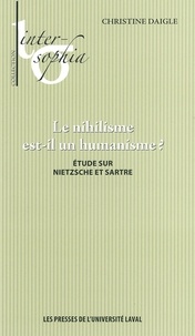 Christine Daigle - Le nihilisme est-il un humanisme ? - Etude sur Nietzsche et Sartre.