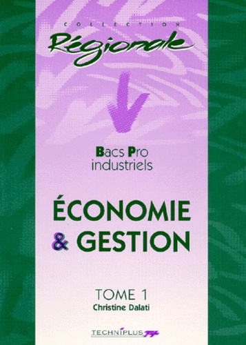 Christine Dalati - Economie Et Gestion Bac Pro Industriels. Tome 1.