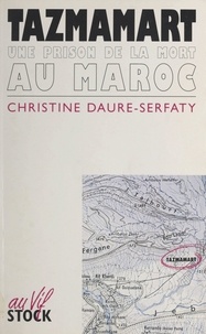 Christine Daure-Serfaty et Edwy Plenel - Tazmamart - Une prison de la mort au Maroc.