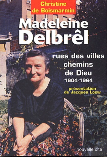 Christine de Boismarmin - Madeleine Delbrêl 1904-1964 - Rue des villes chemins de Dieu.