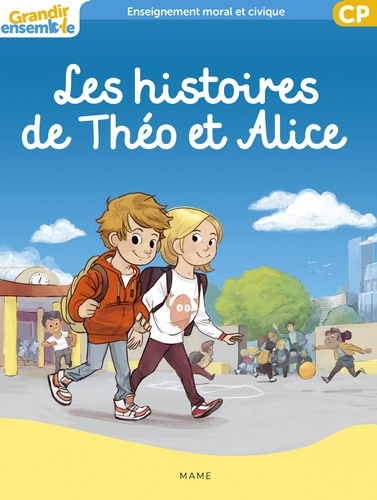 Les histoires de Théo et Alice. Enseignement moral et civique CP Grandir ensemble