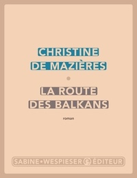 Christine de Mazières - La route des balkans.
