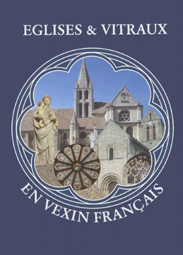Christine de Meaux - Eglises et vitraux en Vexin Français.